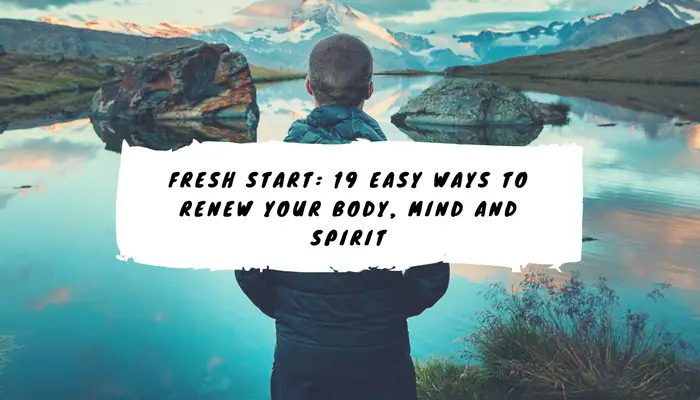 Fresh Start- 19 Easy Ways to Renew Your Body, Mind and Spirit