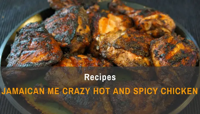 Jamaican Me Crazy Hot And Spicy Chicken