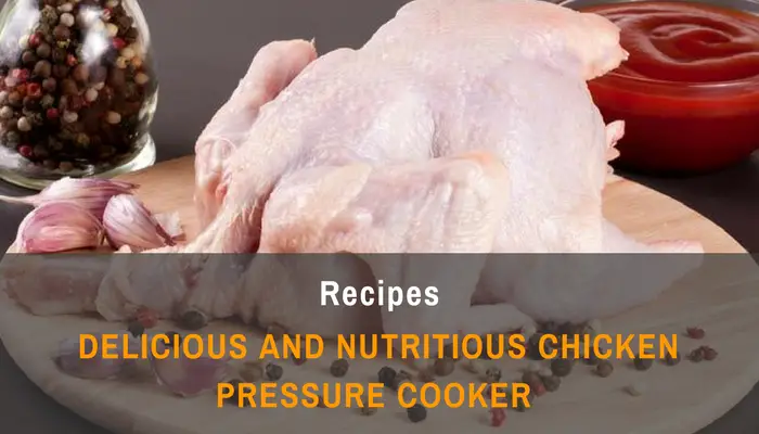 Delicious and Nutritious Chicken Pressure Cooker Recipes