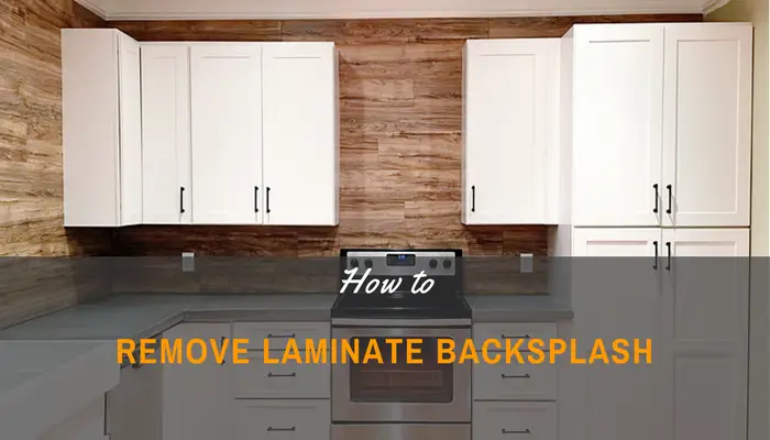 An Ultimate Guide On How To Remove Laminate Backsplash
