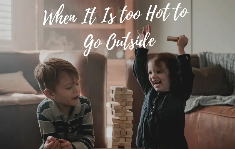 What to Do with Kids When It Is too Hot to Go Outside